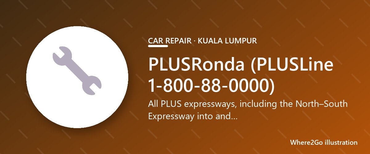 Ilustrasi untuk PLUSRonda (PLUSLine 1-800-88-0000), bengkel mobil di Kuala Lumpur