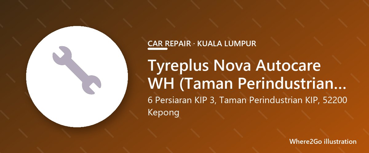Ilustrasi untuk Tyreplus Nova Autocare WH (Taman Perindustrian KIP, Kepong), bengkel mobil di Kepong, Kuala Lumpur