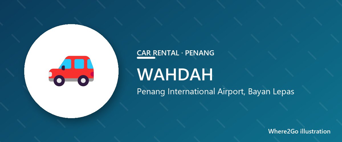 WAHDAH 示意图：峇六拜（Bayan Lepas）槟城国际机场的租车服务