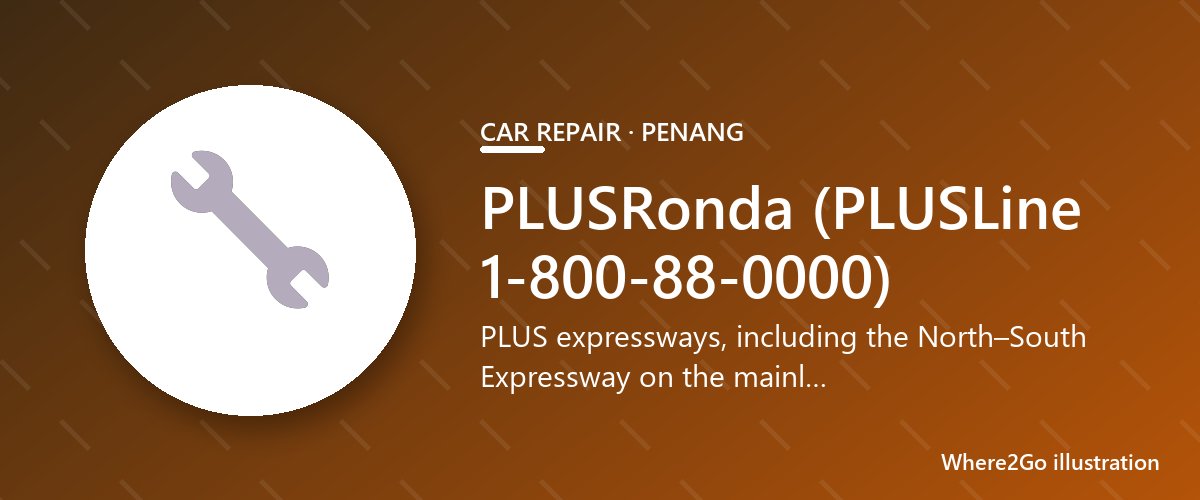 Ilustrasi PLUSRonda (PLUSLine 1-800-88-0000), bengkel mobil di Penang
