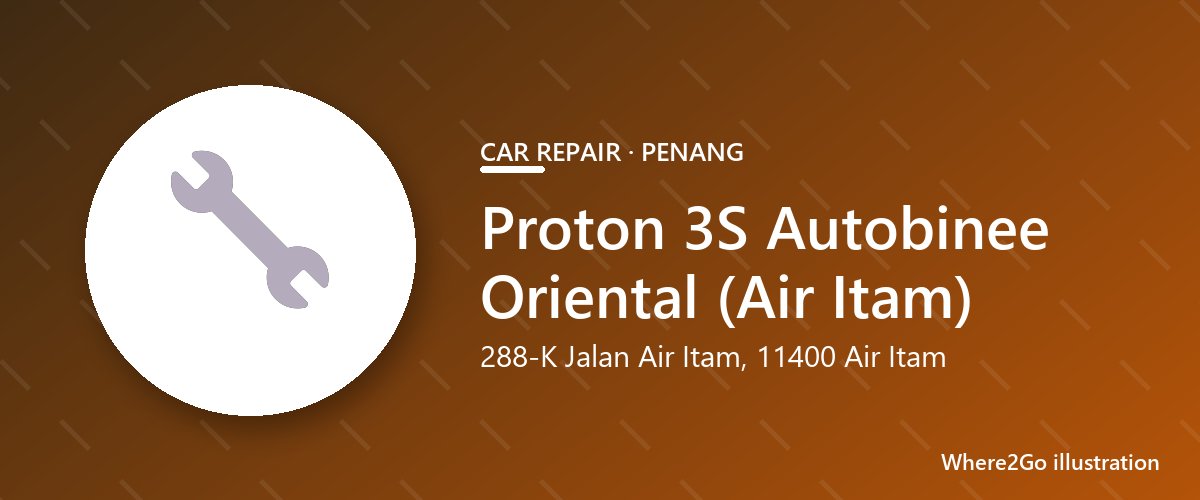 Ilustrasi Proton 3S Autobinee Oriental (Air Itam), bengkel mobil di Air Itam, Penang
